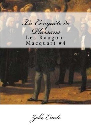 La Conquête de Plassans: Les Rougon-Macquart #4
