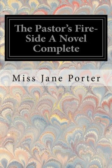 The Pastor's Fire-Side A Novel Complete
