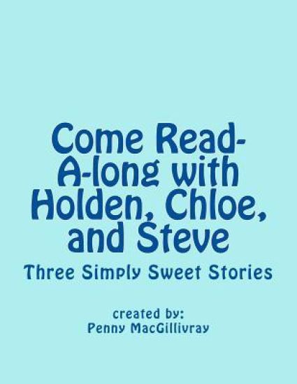 Come Read-A-long with Holden, Chloe, and Steve: Three Simply Sweet Stories