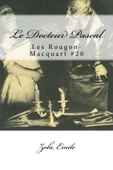 Le Docteur Pascal: Les Rougon-Macquart #20