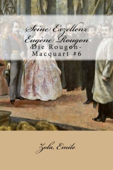 Seine Exzellenz Eugène Rougon: Die Rougon-Macquart #6