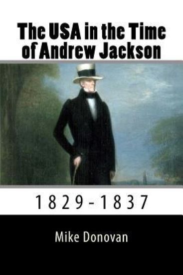 The USA in the Time of Andrew Jackson: 1829-1837