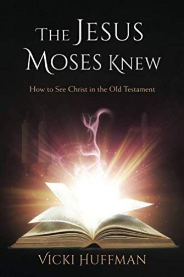The Jesus Moses Knew: How to See Christ in the Old Testament