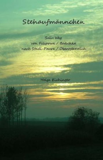 Stehaufmännchen: Salis Weg von Filipowa / Batschka nach Stadl-Paura / Oberösterreich
