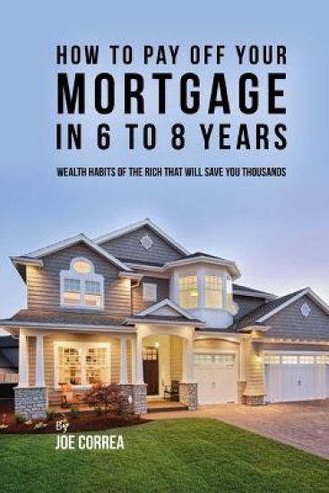 How to pay off your mortgage in 6 to 8 years: Wealth habits of the rich that will save you thousands