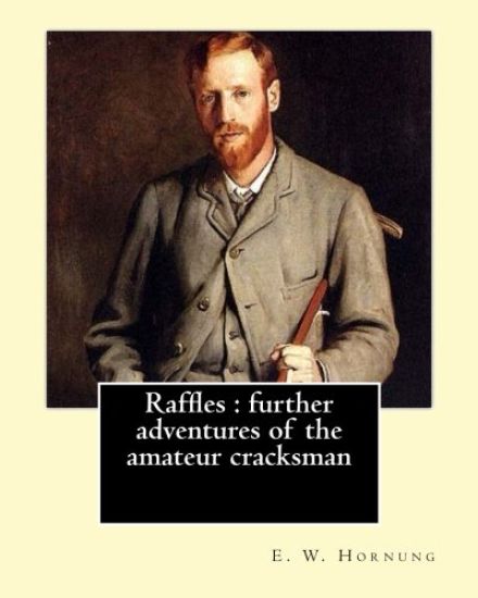 Raffles: further adventures of the amateur cracksman By: E. W. Hornung, illustrated By: F.(Frederick) C. Yohn (February 8, 1875