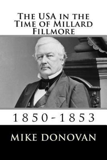 The USA in the Time of Millard Fillmore: 1850-1853