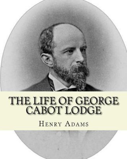 The life of George Cabot Lodge By: Henry Adams: George Cabot "Bay" Lodge (October 10, 1873 - August 21, 1909) was an American poet and politician of t