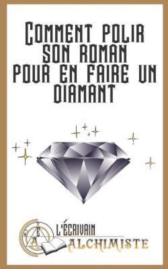Comment Polir Son Roman Pour En Faire Un Diamant?: Des Conseils Pour Devenir Ecrivain Et Ecrire Un Roman