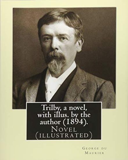 Trilby, a novel, with illus. by the author (1894). By: George du Maurier (6 March 1834 - 8 October 1896): Trilby is a novel by George du Maurier and o
