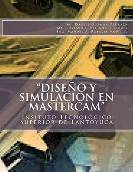 "Diseño y Simulacion en MasterCAM": Manual Práctico