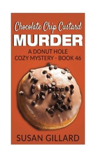 Chocolate Chip Custard Murder: A Donut Hole Cozy Mystery - Book 46