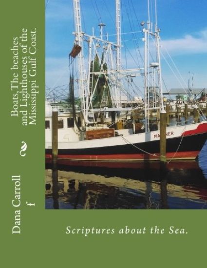 Boats, The beaches and Lighthouses of the Mississippi Gulf Coast.: Scriptures on the Sea