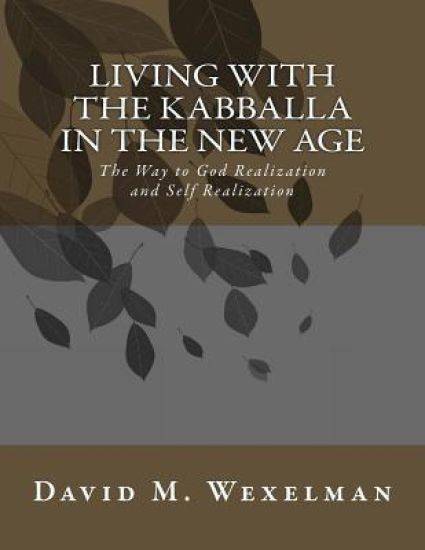 Living with the Kabballa in the New Age: The Way to God Realization and Self Realization