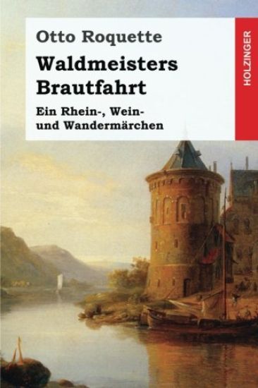 Waldmeisters Brautfahrt: Ein Rhein-, Wein- und Wandermärchen