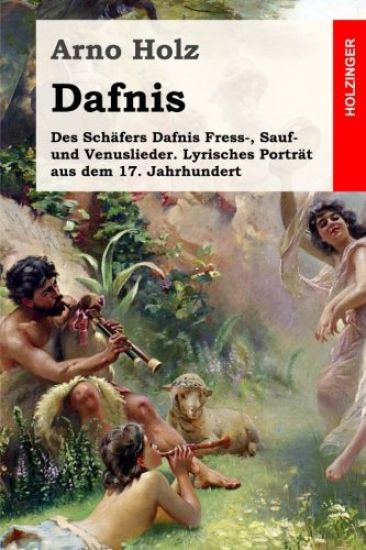 Dafnis: Des Schäfers Dafnis Fress-, Sauf- und Venuslieder. Lyrisches Porträt aus dem 17. Jahrhundert