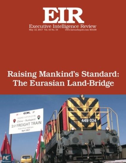 Raising Mankind's Standard: The Eurasian Land-Bridge: Executive Intelligence Review; Volume 44, Issue 19