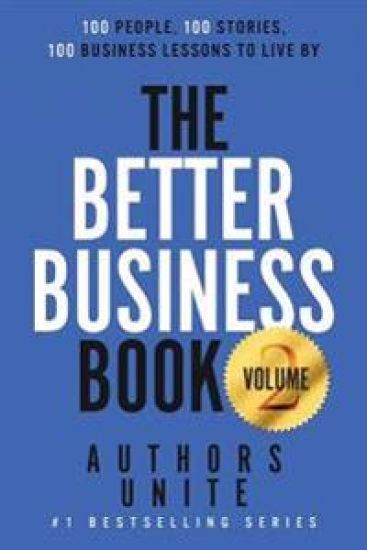The Better Business Book: 100 People, 100 Stories, 100 Business Lessons To Live By