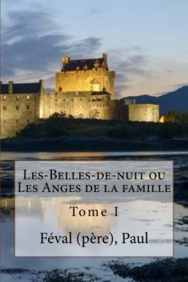 Les-Belles-de-nuit ou Les Anges de la famille: Tome I
