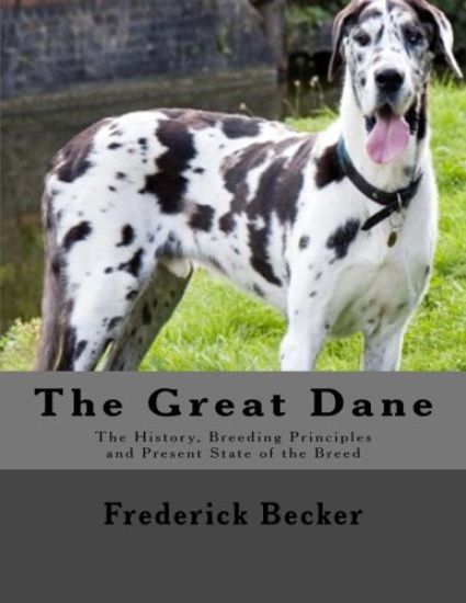 The Great Dane: The History, Breeding Principles and Present State of the Breed