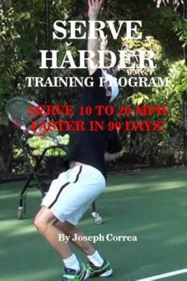 Serve Harder Training Program: Serve 10 to 20 MPH Faster in 90 Days!