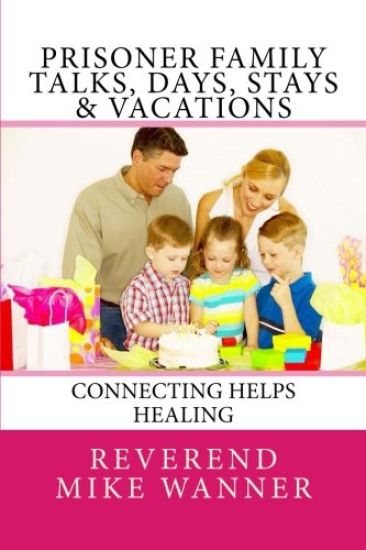 Prisoner Family Talks, Days, Stays & Vacations: Connecting Helps Healing