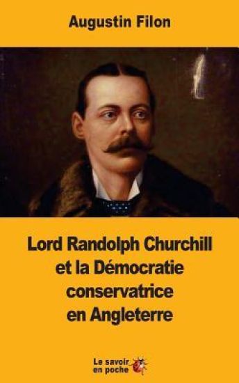 Lord Randolph Churchill et la Démocratie conservatrice en Angleterre