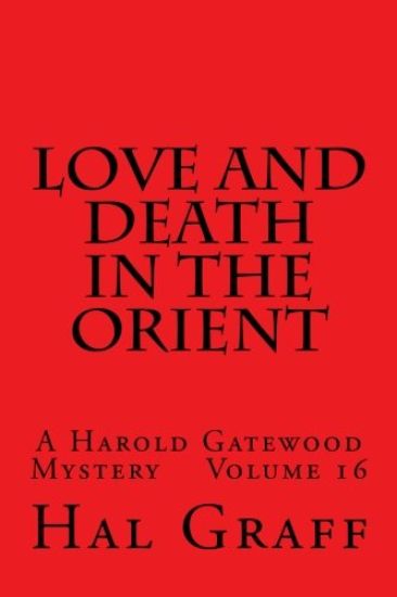 Love And Death In The Orient: A Harold Gatewood Mystery Volume 16