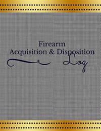 Firearm Acquisition & Disposition Log