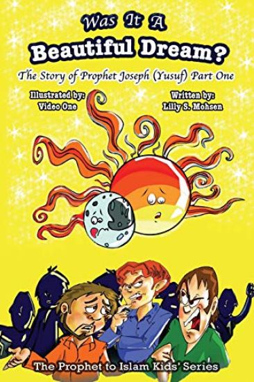 Was It A Beautiful Dream?: The Story Of Prophet Joseph (Yusuf) Part One