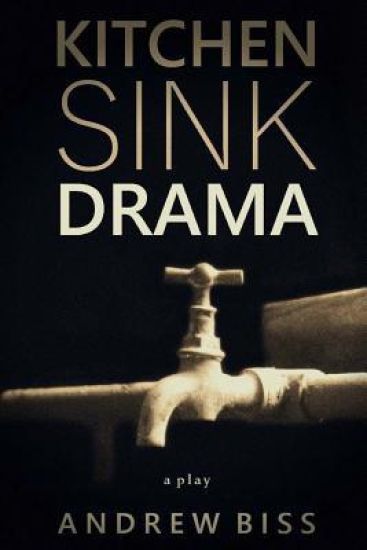 Kitchen Sink Drama: A Play