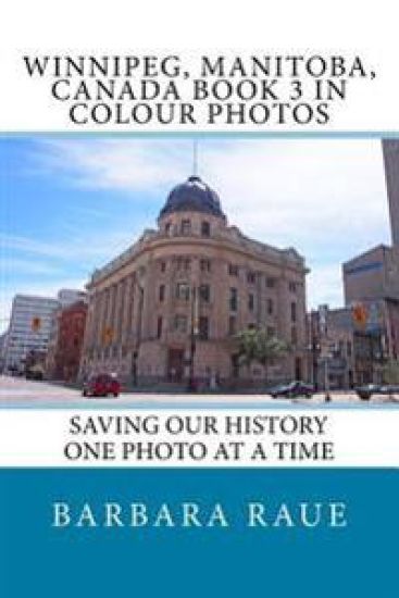 Winnipeg, Manitoba, Canada Book 3 in Colour Photos: Saving Our History One Photo at a Time