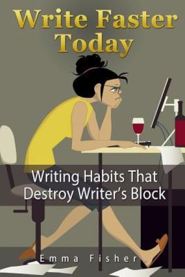 Write Faster Today: Writing Habits That Destroy Writer's Block