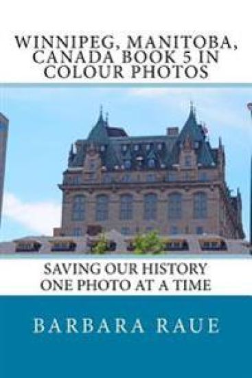 Winnipeg, Manitoba, Canada Book 5 in Colour Photos: Saving Our History One Photo at a Time