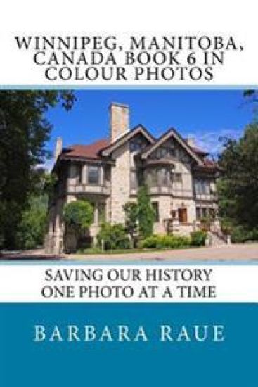 Winnipeg, Manitoba, Canada Book 6 in Colour Photos: Saving Our History One Photo at a Time
