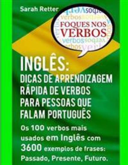 Ingles: Dicas De Aprendizagem Rapida de Verbos para Pessoas que Falam Portugues.: Os 100 verbos mais usados em Inglês com 3600