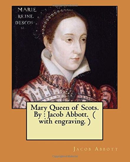 Mary Queen of Scots. By: Jacob Abbott. ( with engraving. )