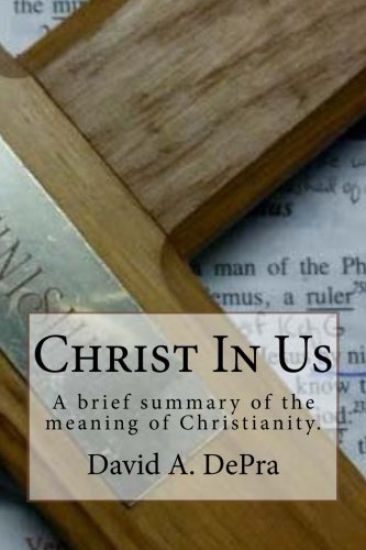 Christ In Us: A brief summary of the meaning of Christianity.