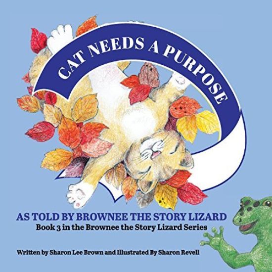 Cat Needs a Purpose: Book 3 in the Brownee the Story Lizard Series