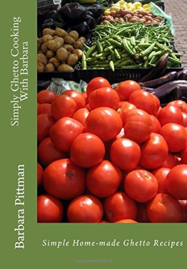 Simply Ghetto Cooking With Barbara: Simple Home-made Ghetto Recipes