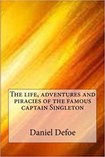 The life, adventures and piracies of the famous captain Singleton