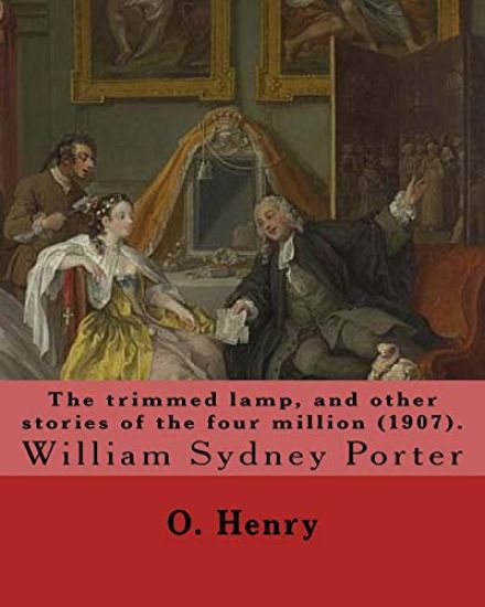 The trimmed lamp, and other stories of the four million (1907). By: O. Henry: William Sydney Porter (September 11, 1862 - June 5, 1910), known by his