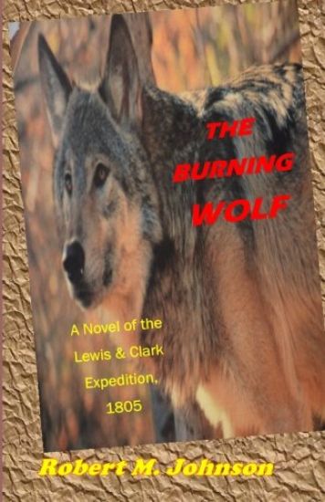 The Burning Wolf: A Novel of the Lewis and Clark Expedition, 1805