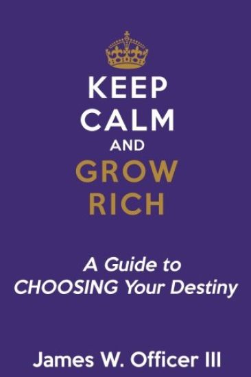 Keep Calm & Grow Rich: A Guide to Choosing Your Destiny