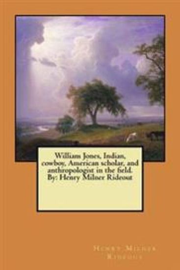 William Jones, Indian, cowboy, American scholar, and anthropologist in the field. By: Henry Milner Rideout