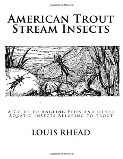 American Trout Stream Insects: A Guide to Angling Flies and other Aquatic Insects Alluring to Trout