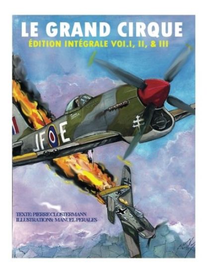 Le Grand Cirque-Edition Integrale Vol.I, II & III: Histoire d´un pilote de chasse français dans la R.A.F durant la II Guerre Mondiale