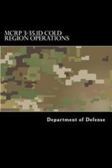 MCRP 3-35.1D Cold Region Operations: ATTP 3-97.11, FM 31-70, and FM 31-71