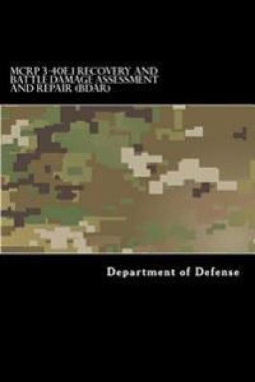 MCRP 3-40E.1 Recovery and Battle Damage Assessment and Repair (BDAR): Formerly MCRP 4-11.4A August 2014
