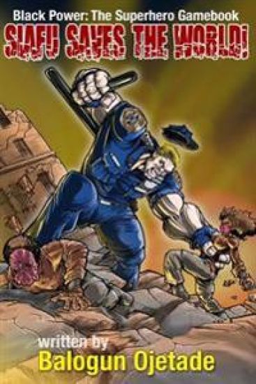 Siafu Saves the World!: Black Power: The Superhero Gamebook
